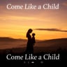 Come Like a Child