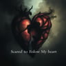 Scared to Follow My Heart