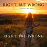 Right but Wrong (Finding My Way)