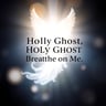 Holy Ghost, Breathe on Me