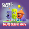 Shapes Drippin' Heavy