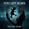 You Left Scars