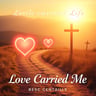 Love Carried Me