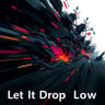 Let It Drop Low