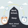 Work, School, Sleep