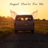 Angels Don't Cry For Me
