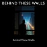 Behind These Walls1