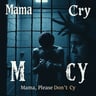 Mama, Please Don't Cry