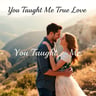 You Taught Me True Love