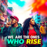We Are The Ones Who Rise