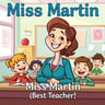 Miss Martin (Best Teacher!)