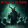 Mr. Plant Is My Enemy