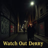 Watch Out Derry
