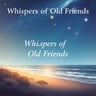 Whispers of Old Friends2