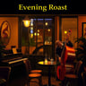 Evening Roast