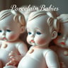 Porcelain Babies don't cry