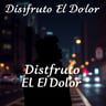 Disfruto El Dolor