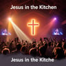 Jesus in the Kitchen