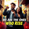 We Are The Ones Who Rise