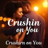 Crushin' on You