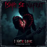Ishq Se Nafrat (I Hate Love)