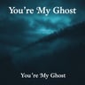 You're My Ghost