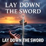 Lay Down The Sword