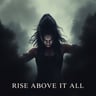 Rise Above It All