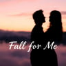 Fall for Me