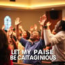 Let My Praise Be Contagious