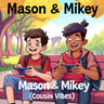 Mason & Mikey (Cousin Vibes)