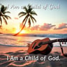 I Am a Child of God