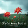 Biarlah Semua Berlalu