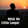 Hold On A Little Longer