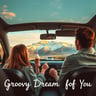 Groovy Dream of You