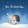 Shh, Be Quiet Now