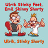 Ulrik Stinky Feet, Emil Skinny Shorty