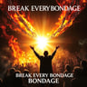 Break Every Bondage