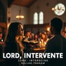 Lord, Intervene