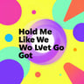 Hold Me Like We Won't Let Go
