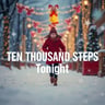 Ten Thousand Steps Tonight