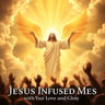 Jesus Infused Me with Your Love and Glory