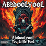 Abdoolyool, You Little Fool