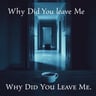 Why Did You Leave Me
