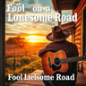 Fool on a Lonesome Road
