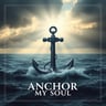 ANCHOR OF MY SOUL