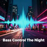 Bass Control The Night