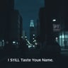 I Still Taste Your Name