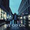 We Go On