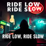 Ride Low, Ride Slow
